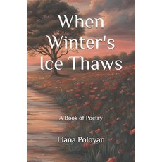(영문도서) When Winter's Ice Thaws: A Book of Poetry Paperback, Independently Published, English, 9798301334368