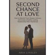(영문도서)Second Chance at Love: How to Rebuild Trust Deepen Intimacy and Create a Health... Paperback, Independently Published, English, 9798245382425 Independently Published, English, 9798245382425