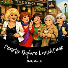 (영문도서)Pearls Before Lunchtime: A Cautionary Tale About Widows Wine and Knowing When... Paperback, Independently Published, English, 9798242967359