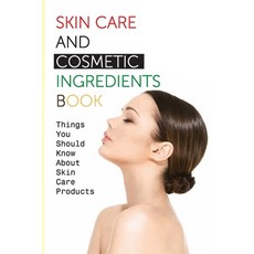 (영문도서) Skin Care And Cosmetic Ingredients Book- Things You Should Know About Skin Care Products: Beauty Rec... Paperback, Independently Published, English, 9798578681523