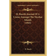 (영문도서) H. Busch's Journal Of A Cruise Amongst The Nicobar Islands (1845) Paperback, Kessinger Publishing, English, 9781165256617