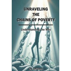 (영문도서) Unraveling the Chains of Poverty: Understanding the Why Paperback, Independently Published, English, 9798868299223