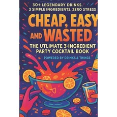 (英文圖書)Cheap Easy and Wasted: The Ultimate 3 - Ingredient Party Cocktail Book 平裝版, Independently Published, 英文