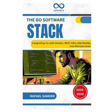 (영문도서)The Go Software Stack: Integrating Go with Docker REST APIs SQL/NoSQL and Mic... Paperback, Independently Published, English, 9798287583934