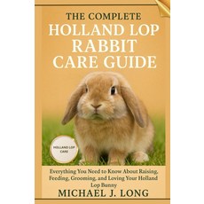 완벽한 홀랜드 롭 래빗 케어 가이드: 버니의 양육 먹이 주기 그루밍 사랑에 대해 알아야 할 모든 것, 기본