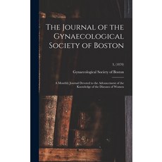 (영문도서) The Journal of the Gynaecological Society of Boston: a Monthly Journal Devoted to the Advance... Hardcover, Legare Street Press, English, 9781013950834