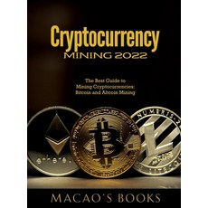 (영문도서) Cryptocurrency Mining 2022: The Best Guide to Mining Cryptocurrencies: Bitcoin and Altcoin Mi... Hardcover, Macao, English, 9781803343174