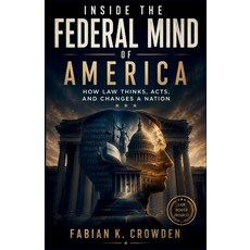 (영문도서)Inside the Federal Mind of America: How Law Thinks Acts and Changes a Nation Paperback, Independently Published, English, 9798184986692