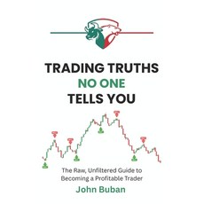 (영문도서)Trading Truths No One Tells You: The Raw Unfiltered Guide to Becoming a Profita... Paperback, Independently Published, English, 9798264718472