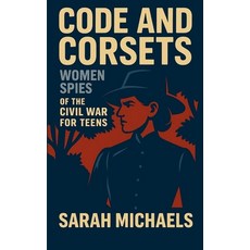 (영문도서)Code and Corsets: Women Spies of the Civil War for Teens Paperback, SD, English, 9798231835638