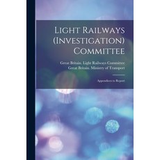(영문도서) Light Railways (Investigation) Committee: Appendices to Report Paperback, Legare Street Press, English, 9781015303133