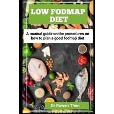 (영문도서) Low Fodmap Diet: A manual guide On the procedures on how to plan a good Fodmap diet Paperback, Independently Published, English, 9798883844910