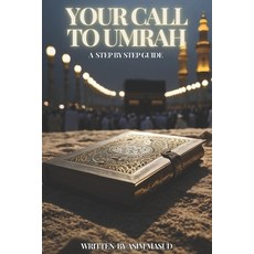 (영문도서) Your Call To Umrah: Step by step guide Paperback, Independently Published, English, 9798336376807