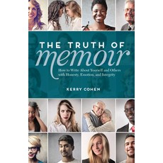 The Truth of Memoir: How to Write about Yourself and Others with Honesty Emotion and Integrity Paperback, Writer's Digest Books