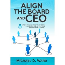 (영문도서) Align the Board and CEO: 8 Steps for Nonprofit Leaders to Overcome Dysfunction... Hardcover, Selfpublishing.com, English, 9798893165074