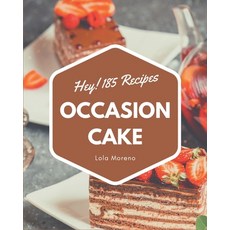 Hey! 185 Occasion Cake Recipes: From The Occasion Cake Cookbook To The Table Paperback, Independently Published