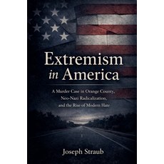 (영문도서)Extremism in America: A Murder Case in Orange County Neo-Nazi Radicalization a... Paperback, J.S Publishing, English, 9798233479458