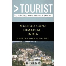 (영문도서) Greater Than a Tourist- McLeod Ganj Himachal India: 50 Travel Tips from a Local Paperback, Independently Published, English, 9781980771364
