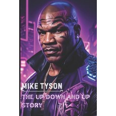 (영문도서) Mike Tyson: The Up Down and Up Story Paperback, Independently Published, English, 9798300435295