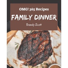 OMG! 365 Family Dinner Recipes: Greatest Family Dinner Cookbook of All Time Paperback, Independently Published