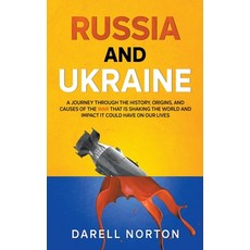 (영문도서) Russia and Ukraine: A Journey Through the History Origins and Causes of the War That is Sha... Paperback, Darell Norton, English, 9798201759407