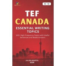 (영문도서)Tef Canada Essential Writing Topics B1- B2: 100+ High-Frequency Topics with Usef... Paperback, English, Martel, Julian, Independently Published