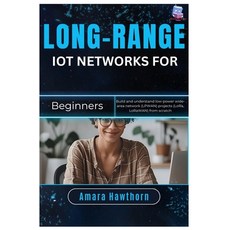 (영문도서)Long-Range IoT Networks for Beginners: Build and understand low-power wide-area... Paperback, Independently Published, English, 9798298586443