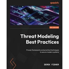 (영문도서)Threat Modeling Best Practices: Proven frameworks and practical techniques to se... Paperback, Packt Publishing, English, 9781805128250