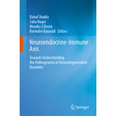 (영문도서)Neuroendocrine-Immune Axis: Towards Understanding the Pathogenesis of Neurodegen... Hardcover, Springer, English, 9789819550876 Springer, English, 9789819550876