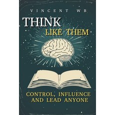 (영문도서)Think Like Them: Control Influence and Lead Anyone Paperback, Independently Published, English, 9798273893818