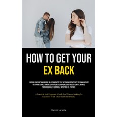 (영문도서) How to Get Your Ex Back: Ensure Constant Knowledge Of Appropriate Text Messaging Strategies T... Paperback, Allen Jervey, English, 9781835734230