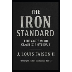 (영문도서)The Iron Standard: The Code of the Classic Physique Paperback, Independently Published, English, 9798274071727