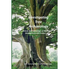 Investigating Tree Archaeology: History and Technology of Woodland Management and Product Use Paperback, Wildtrack Publishing, English, 9781904098706