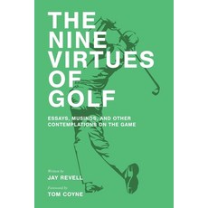 The Nine Virtues of Golf: Essays Musings and Other Contemplations On the Game Paperback, Independently Published