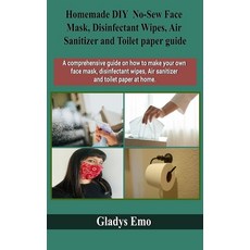 Homemade DIY No-Sew Face mask Disinfectant Wipes Air Sanitizer and Toilet Paper guide: A comprehen... Paperback, Independently Published