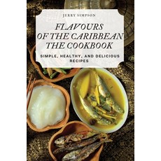 (영문도서) Flavours of the Caribbean the Cookbook Paperback, Jerry Simpson, English, 9781783570973