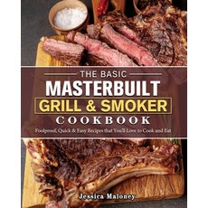 (영문도서) The Basic Masterbuilt Grill & Smoker Cookbook: Foolproof Quick & Easy Recipes that You'll Lo... Paperback, Jessica Maloney, English, 9781802446982