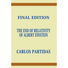 (영문도서)The End of Relativity of Albert Einstein: In the Universe Nothing Is Relative Paperback, Independently Published, English, 9798185076330