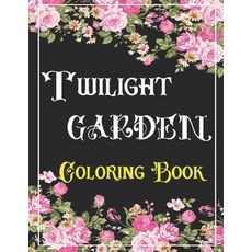 (영문도서) TWILIGHT GARDEN Coloring Book: An Adults Coloring Book Relaxation- Depression anxiety Stres... Paperback, Independently Published, English, 9798500877147