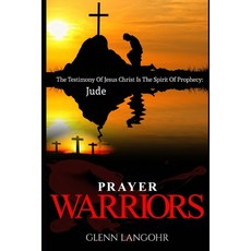 (영문도서)Prayer Warriors: The Testimony Of Jesus Christ Is The Spirit Of Prophecy: Jude Paperback, Independently Published, English, 9798624480483