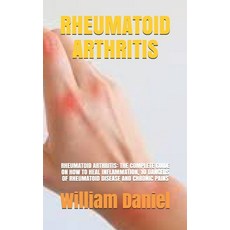 (영문도서) Rheumatoid Arthritis: Rheumatoid Arthritis: The Complete Guide on How to Heal Inflammation 1... Paperback, Independently Published, English, 9798501091009