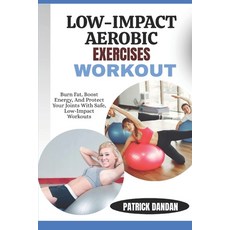 (영문도서)Low-Impact Aerobic Exercises Workout: Burn Fat Boost Energy And Protect Your J... Paperback, Independently Published, English, 9798269976297