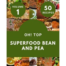 (영문도서) Oh! Top 50 Superfood Bean And Pea Recipes Volume 1: More Than a Superfood Bean And Pea Cookbook Paperback, Independently Published, English, 9798509775253