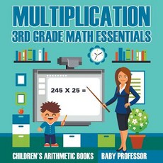 Multiplication 3rd Grade Math Essentials - Children's Arithmetic Books Paperback, Baby Professor, English, 9781683263845