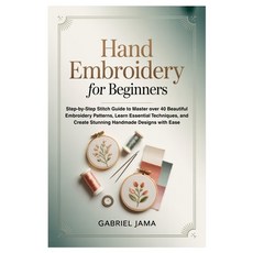(영문도서)Hand Embroidery for Beginners: Step-by-Step Stitch Guide to Master over 40 Beaut... Paperback, Independently Published, English, 9798273821958