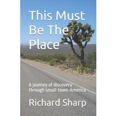 (영문도서) This Must Be The Place: A journey of discovery through small-town America Paperback, Independently Published, English, 9798421946069