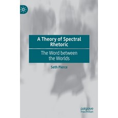 (영문도서) A Theory of Spectral Rhetoric: The Word Between the Worlds Hardcover, Palgrave MacMillan, English, 9783030696788