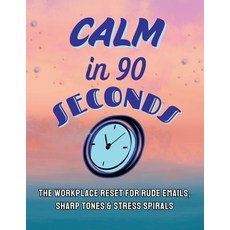 (英文圖書)Calm in 90 Seconds: The Workplace Reset for Rude Emails Sharp Tones and Stress... 平裝版, Independently Published, 英文