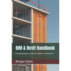 (영문도서)BIM & Revit Handbook: A Practical Guide for Architects Engineers and Designers Paperback, English, 9798290881935, Independently Published English, 9798290881935, Independently Published