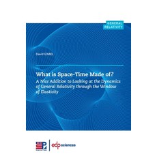 (영문도서) What is Space-Time Made of?: A Nice Addition to Looking at the Dynamics of General Relativity... Paperback, EDP Sciences, English, 9782759825738